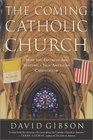 The Coming Catholic Church  How the Faithful Are Shaping a New American Catholicism