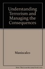 Understanding Terrorism And Managing The Consequences