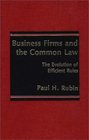 Business Firms and the Common Law The Evolution of Efficient Rules