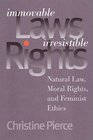 Immovable Laws Irresistible Rights Natural Law Moral Rights and Feminist Ethics