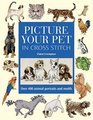 Picture Your Pet in Cross Stitch Over 400 Animal Portraits and Motifs