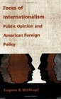 Faces of Internationalism Public Opinion and American Foreign Policy