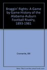 Braggin' Rights A Game by Game History of the AlabamaAuburn Football Rivalry 18931981
