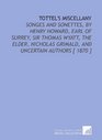 Tottel's Miscellany Songes and Sonettes by Henry Howard Earl of Surrey Sir Thomas Wyatt the Elder Nicholas Grimald and Uncertain Authors