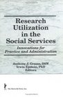 Research Utilization in the Social Services Innovations for Practice and Administration