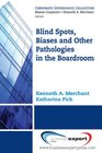 Blind Spots Biases and Other Pathologies in the Boardroom