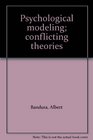 Psychological modeling conflicting theories