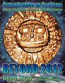 BEYOND 2012 CATASTROPHE OR ECSTASY  A COMPLETE GUIDE TO ENDOFTIME PREDICTIONS