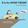 D is for Dump Trump An AntiHate Alphabet