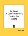Intrigue A Comic Interlude In One Act