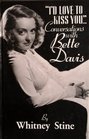 I'd Love to Kiss You Conversations With Bette Davis
