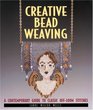 Creative Bead Weaving A Contemporary Guide To Classic OffLoom Stitches