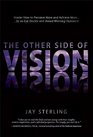 The Other Side Of Vision Master How to Perceive More and Achieve More