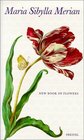 Maria Sibylla Merian New Book of Flowers