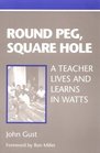 Round Peg Square Hole  A Teacher Lives and Learns in Watts