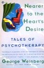 Nearer to the Heart's Desire Tales of Psychotherapy
