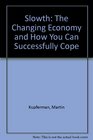 Slowth The Changing Economy and How You Can Successfully Cope