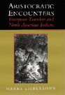 Aristocratic Encounters  European Travelers and North American Indians