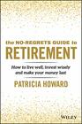 The NoRegrets Guide to Retirement How to Live Well Invest Wisely and Make Your Money Last