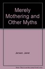 Merely Mothering and Other Myths