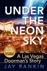 UNDER THE NEON SKY...A Las Vegas Doorman's Story