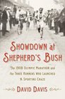 Showdown at Shepherd's Bush The 1908 Olympic Marathon and the Three Runners Who Launched a Sporting Craze