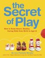 The Secret of Play How to raise smart healthy caring kids