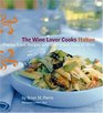 The Wine Lover Cooks Italian Pairing Great Recipes with the Perfect Glass of WIne