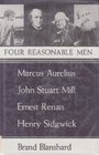 Four Reasonable Men Marcus Aurelius John Stuart Mill Ernest Renan Henry Sidgwick