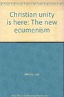 Christian unity is here The new ecumenism