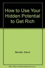 How to Use Your Hidden Potential to Get Rich