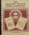 The medicine woman inner guidebook A woman's guide to her unique powers