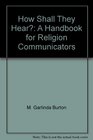 How Shall They Hear A Handbook for Religion Communicators