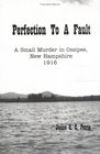 Perfection to a Fault: A Small Murder in Ossipee, New Hampshire, 1916