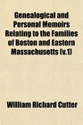Genealogical and Personal Memoirs Relating to the Families of Boston and Eastern Massachusetts