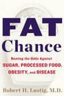 Fat Chance Beating the Odds Against Sugar Processed Food Obesity and Disease