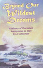 Beyond Our Wildest Dreams A History of Overeaters Anonymous As Seen By a Cofounder