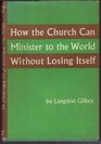 HOW THE CHURCH CAN MINISTER TO THE WORLD WITHOUT LOSING ITSELF