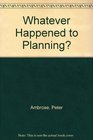 Whatever happened to planning