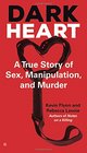 Dark Heart A True Story of Sex Manipulation and Murder