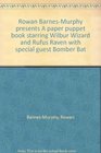 Rowan BarnesMurphy presents A paper puppet book starring Wilbur Wizard and Rufus Raven with special guest Bomber Bat