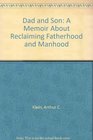Dad and Son A Memoir About Reclaiming Fatherhood and Manhood