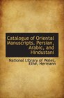 Catalogue of Oriental Manuscripts Persian Arabic and Hindustani
