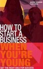 How to Start a Business When You're Young Get the Right Idea for Success