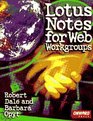 Lotus Notes for Web Workgroups Robert Dale and Barbara Opyt