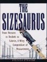The Sizesaurus From Hectares to Decibels to Calories a Witty Compendium of Measurements