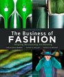 The Business of Fashion Designing Manufacturing and Marketing 4th Edition