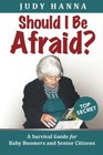 Should I Be Afraid A Survival Guide For Baby Boomers and Senior Citizens