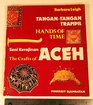 Tangantangan trampil Seni kerajinan Aceh  Hands of time  the crafts of Aceh