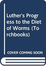 Luther's Progress to the Diet of Worms